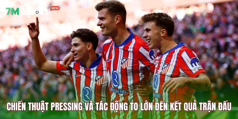 Tác động của Pressing tới trận đấu và cách thoát Pressing